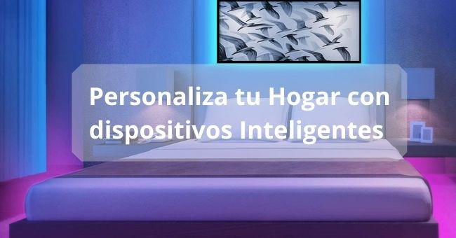 Personaliza tu hogar con dispositivos inteligentes