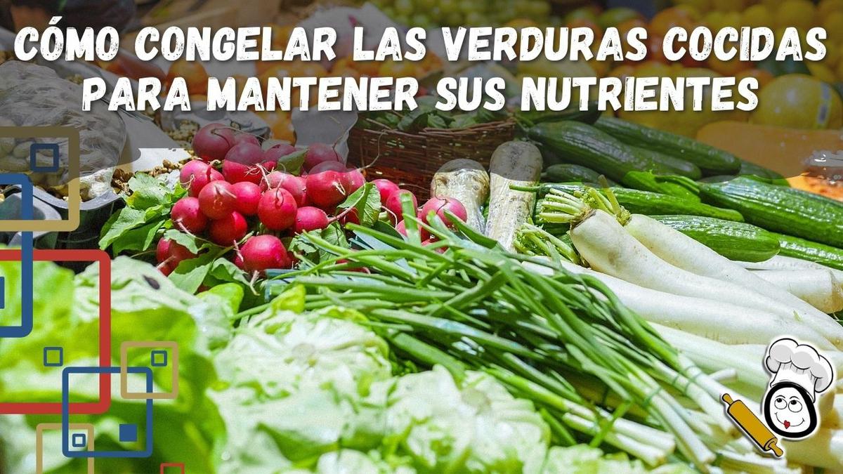 Cómo Congelar las Verduras Cocidas para Mantener sus Nutrientes