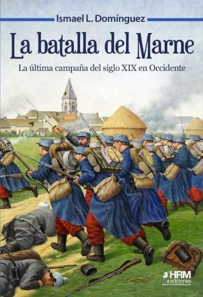 La batalla del Marne.: La última campaña del siglo XIX en Occidente
