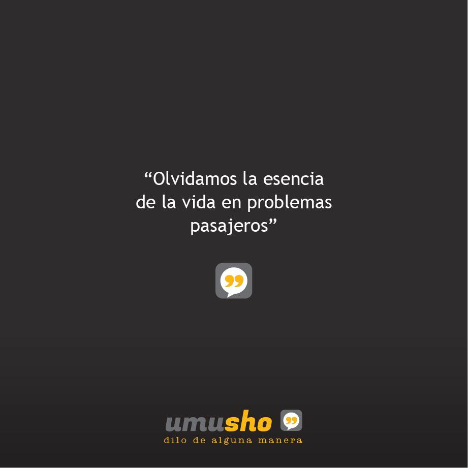 Olvidamos la esencia de la vida en problemas pasajeros.
