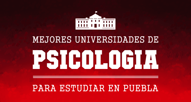 Universidades y Escuelas de Psicología en Puebla
