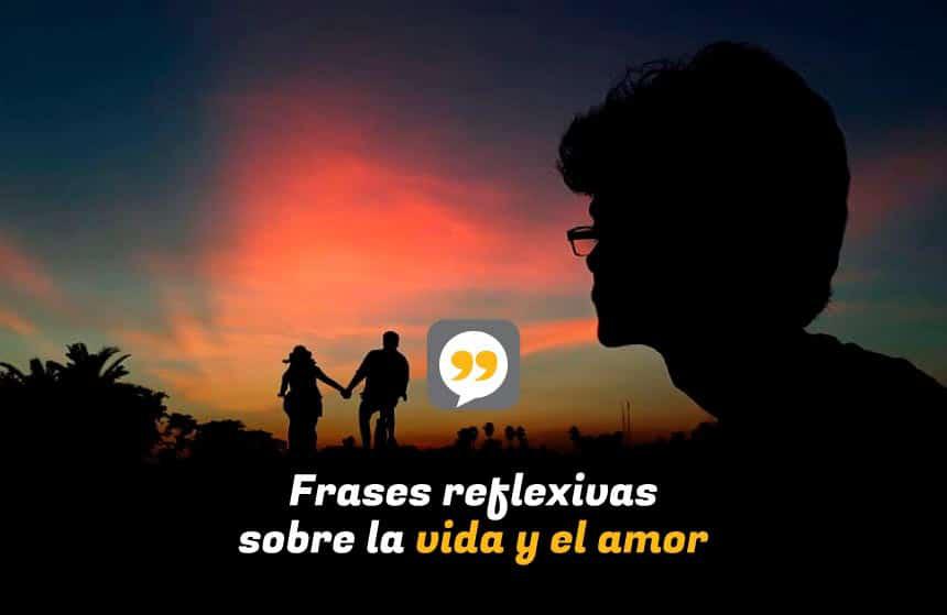 Frases reflexivas sobre la vida y el amor