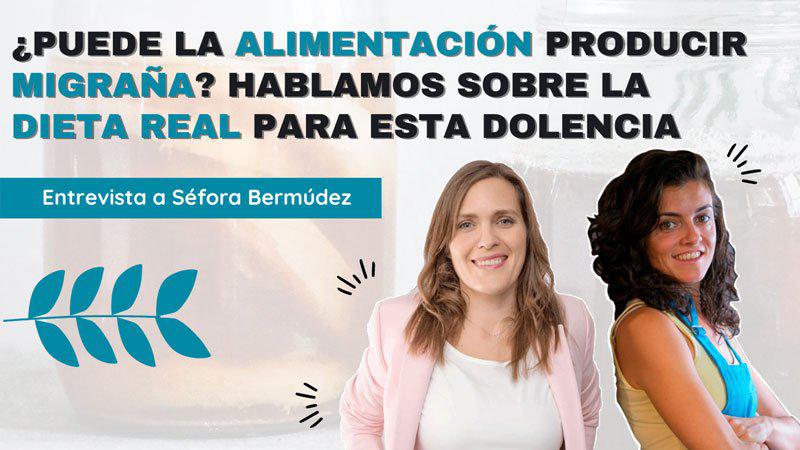 ¿Puede la ALIMENTACIÓN producir MIGRAÑA? La Dieta Real contra la migraña según Séfora Bermúdez