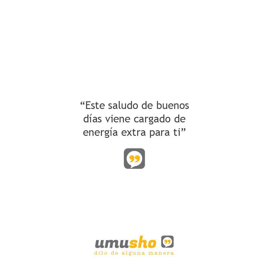 Este saludo de buenos días viene cargado de energía extra para ti.