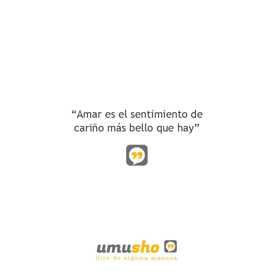 Amar es el sentimiento de cariño más bello que hay.