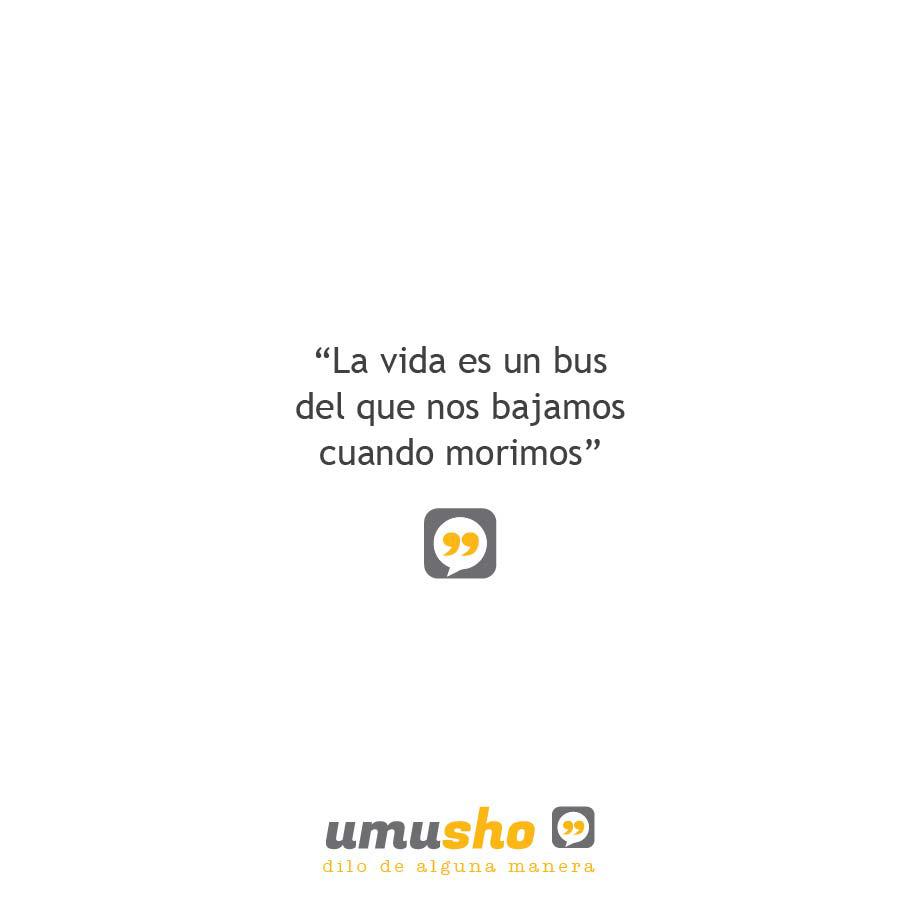 La vida es un bus del que nos bajamos cuando morimos - Imágenes con frases bonitas de la vida