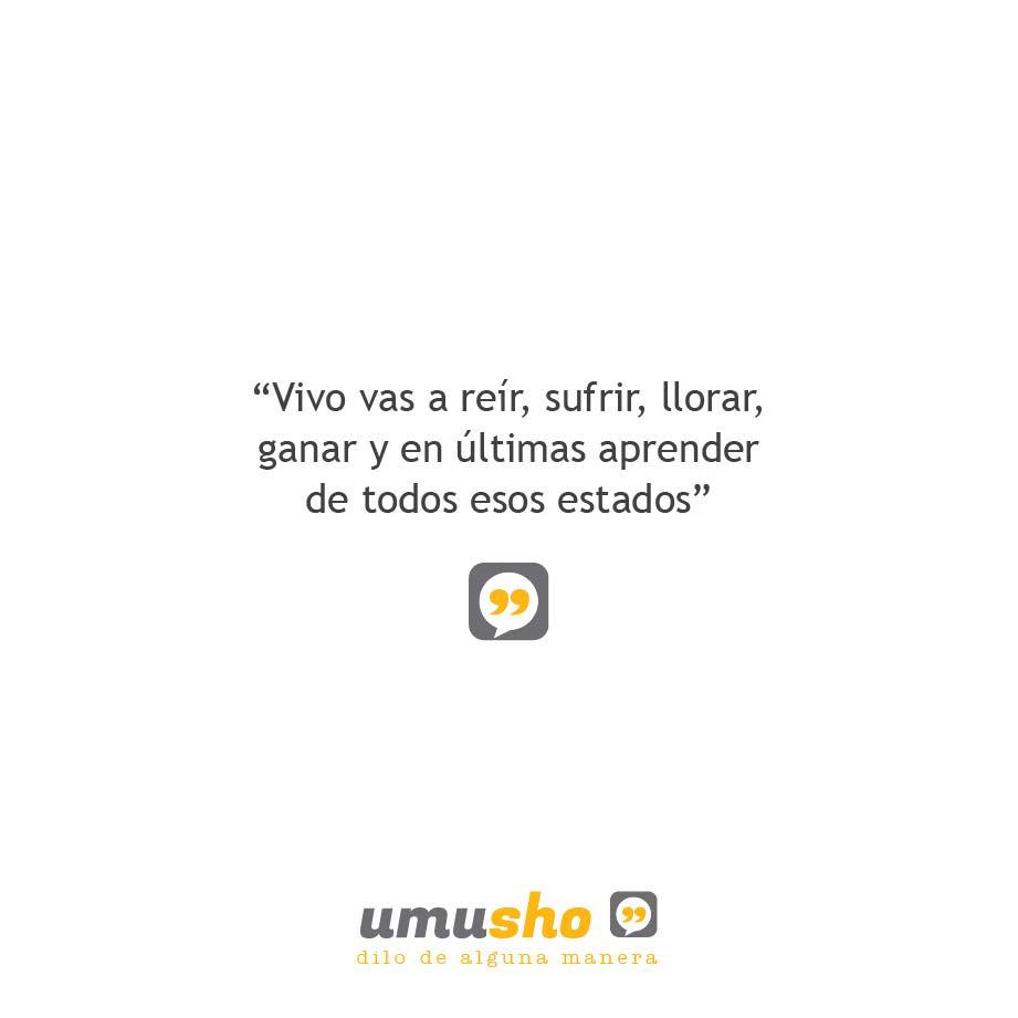 Vivo vas a reír, sufrir, llorar, ganar y en últimas aprender de todos esos estados.