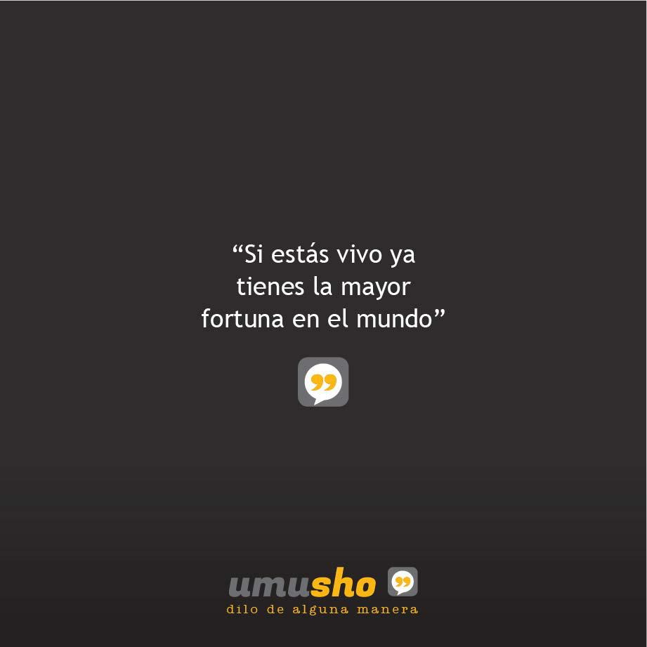 Si estás vivo ya tienes la mayor fortuna en el mundo - Imágenes con frases bonitas de la vida