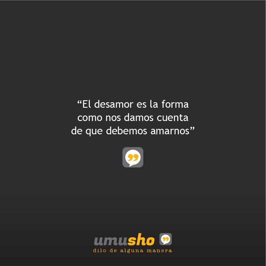 El desamor es la forma como nos damos cuenta de que debemos amarnos