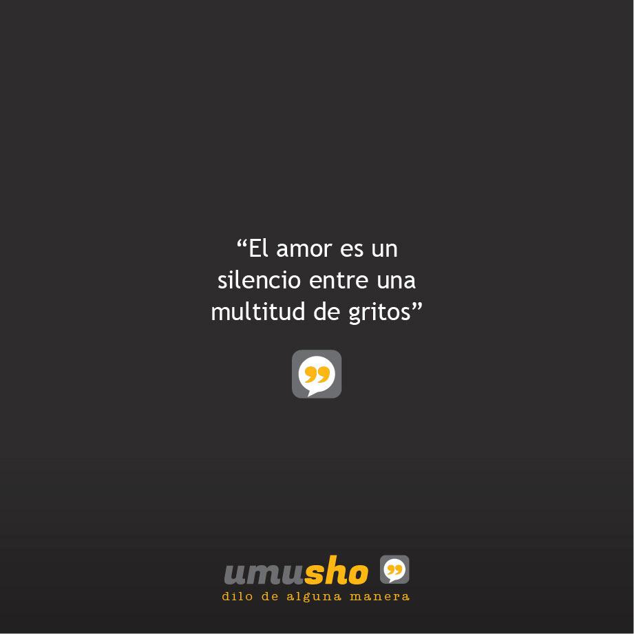 El amor es un silencio entre una multitud de gritos