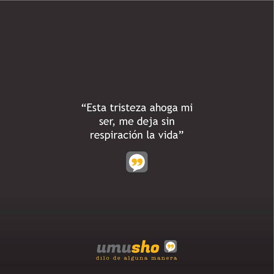 Esta tristeza ahoga mi ser, me deja sin respiración la vida. - Frases tristes con imágenes