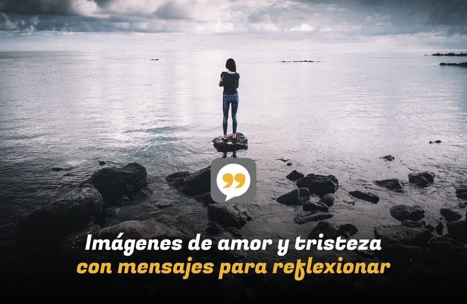 Imágenes de amor y tristeza con mensajes para reflexionar