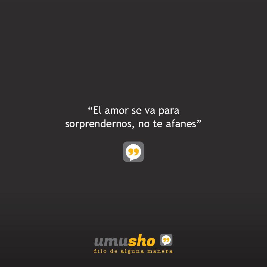 El amor se va para sorprendernos, no te afanes - Frases de superación después de una ruptura amorosa