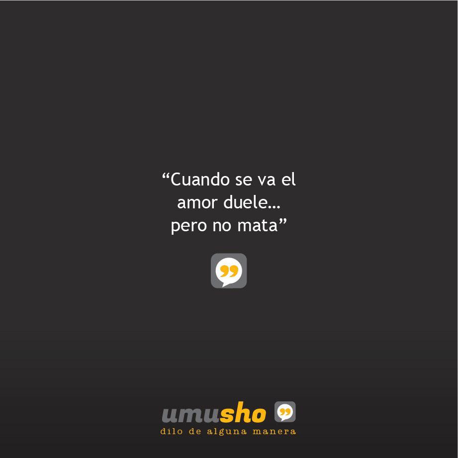 Cuando se va el amor duele pero no mata - Frases de superación después de una ruptura amorosa
