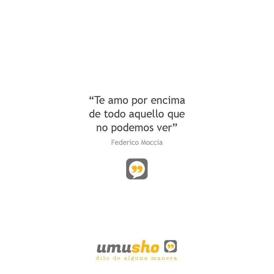 “Te amo por encima de todo aquello que no podemos ver” Federico Moccia