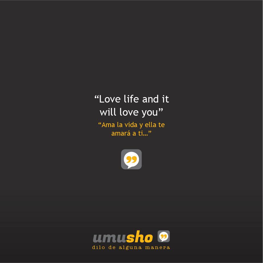 Love life and it will love you - Ama la vida y ella te amará a ti