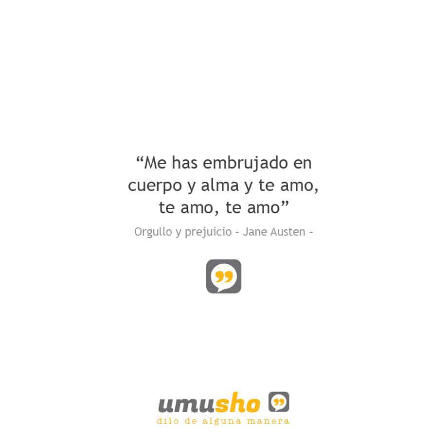 “Me has embrujado en cuerpo y alma y te amo, te amo, te amo” Orgullo y prejuicio – Jane Austen – Frases de libros famosos