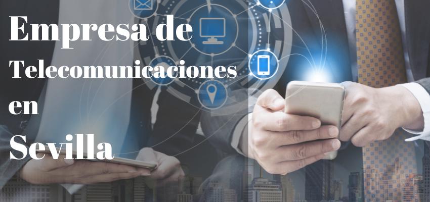 Empresa de Telecomunicaciones en Sevilla