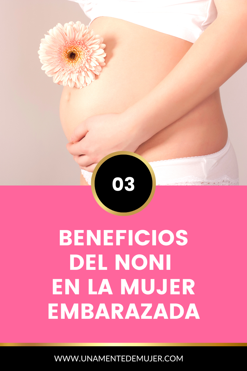 Beneficios del noni en la mujer embarazada