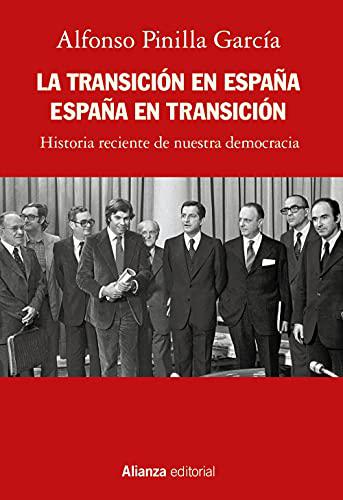 La Transición en España. España en transición: Historia reciente de nuestra democracia (Alianza...