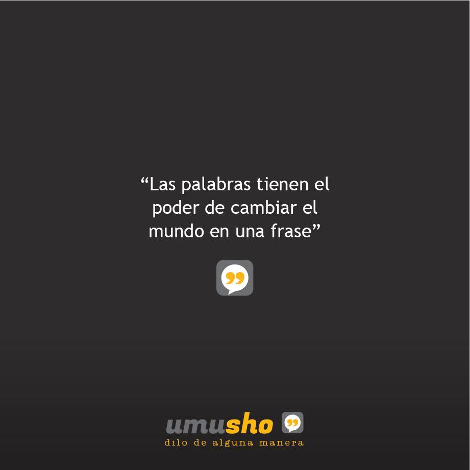 Las palabras tienen el poder de cambiar el mundo en una frase