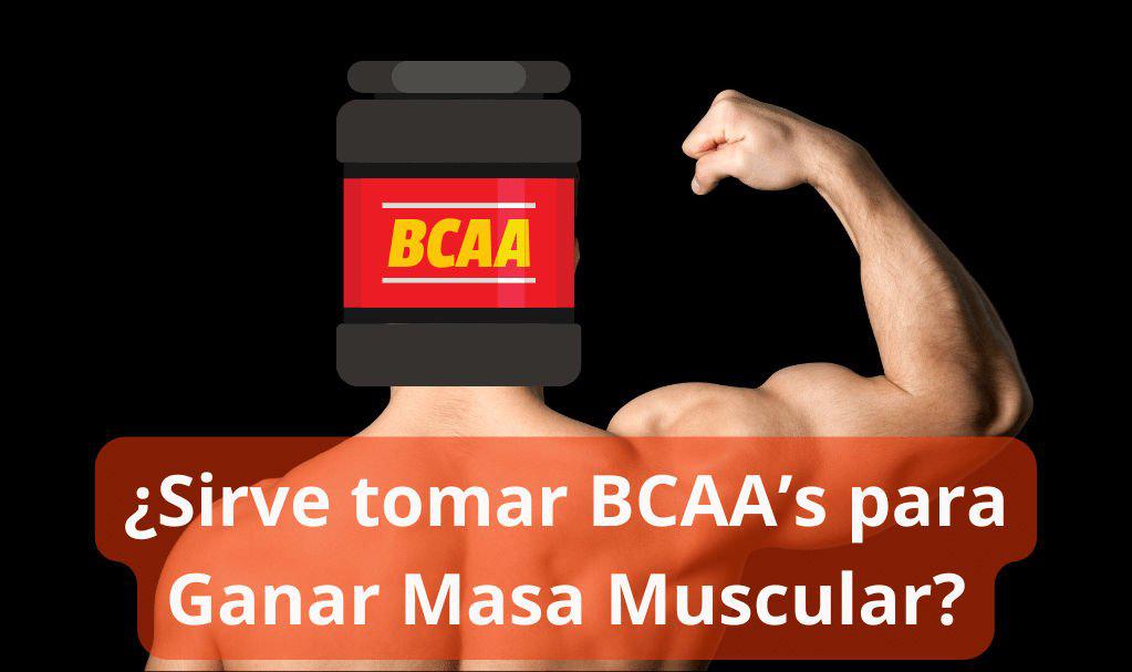 Sirve tomar BCAAs para Ganar Masa Muscular