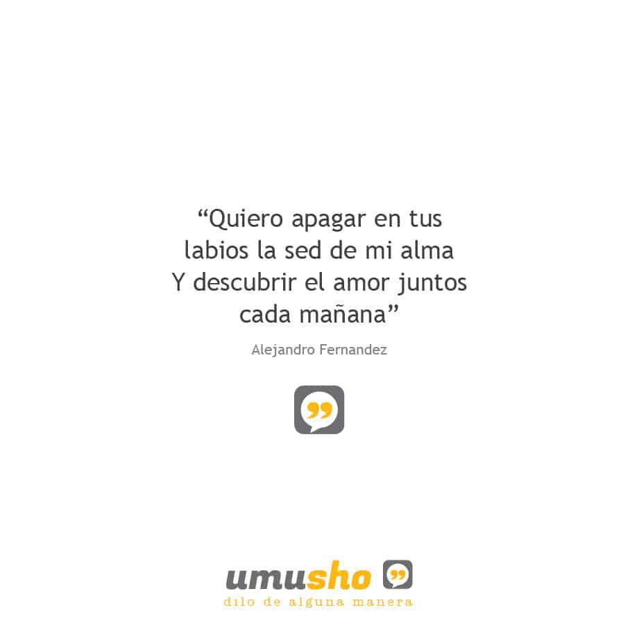Y descubrir el amor juntos cada mañana – Alejandro Fernandez