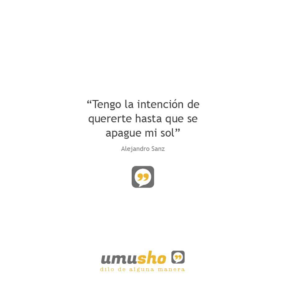 Tengo la intención de quererte hasta que se apague mi sol – Alejandro Sanz
