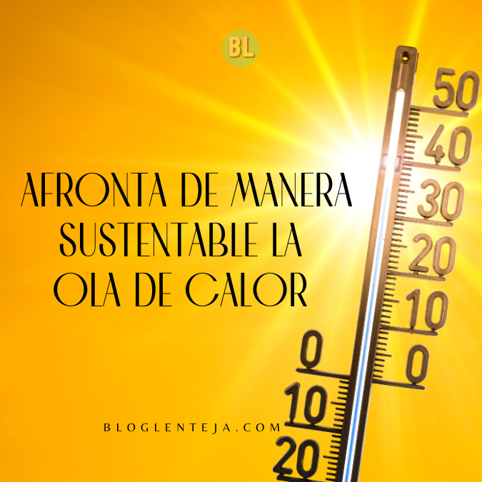 Afronta de manera Sustentable la Ola de Calor