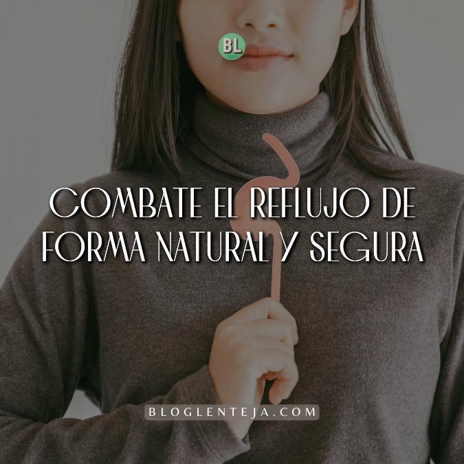Combate el Reflujo de forma natural y segura