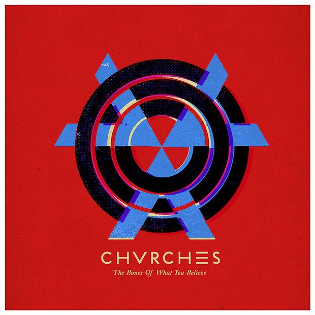 CHVRCHES ? The bones of what you believe