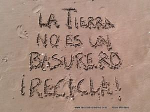 La Tierra no es un basurero, recicla Frases de Reciclado Creativo - Rosa Montesa