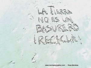 La Tierra no es un basurero, recicla Frases de Reciclado Creativo - Rosa Montesa