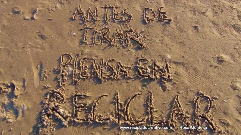 Antes de tirar, piensa en reciclar. Reciclado Creativo. Rosa Montesa
