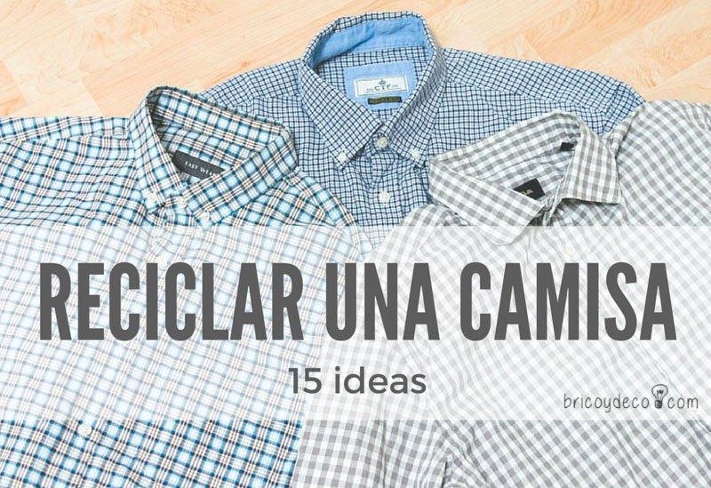 15 ideas para reciclar una camisa de hombre |