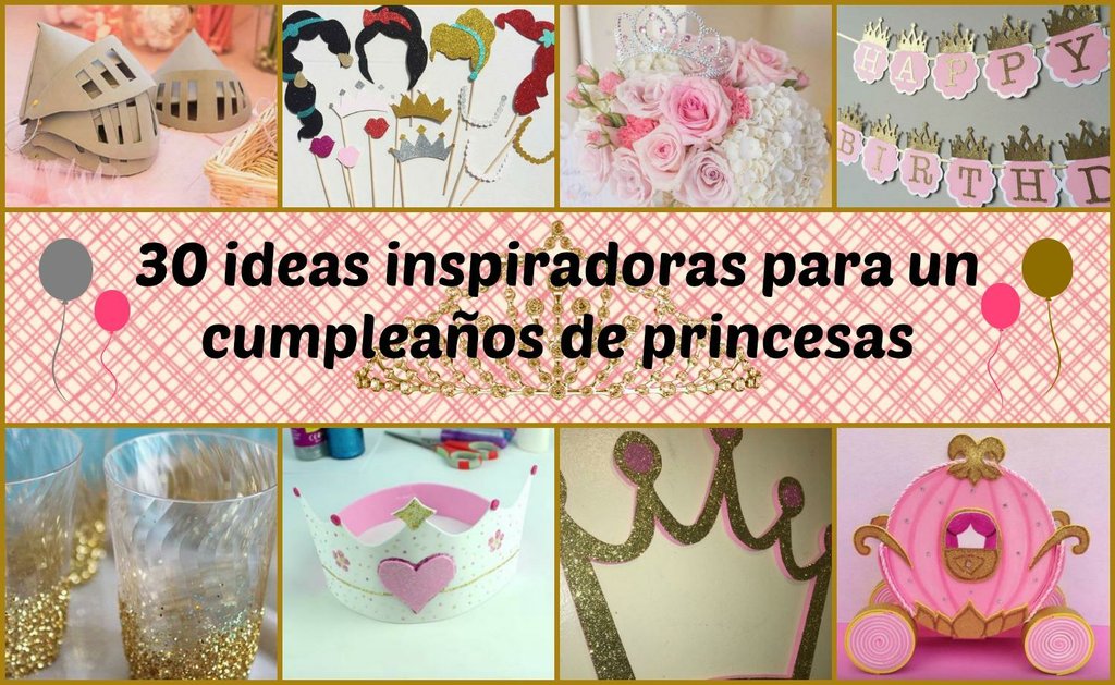 30 ideas inspiradoras para un cumpleaños de princesas | Manualidades